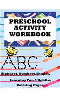 Preschool Activity Workbook: Alphabet, Numbers, Shapes, Learning Fun, & Holiday Coloring Pages