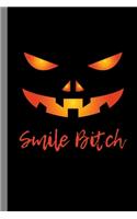 Smile Bitch: Sarcasm Spooky Halloween Party Scary Hallows Eve All Saint's Day Celebration Gift For Celebrant And Trick Or Treat (6"x9") Lined Notebook To Write I