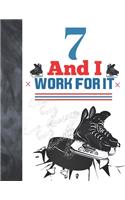 7 And I Work For It: Hockey Gift For Boys And Girls Age 7 Years Old - College Ruled Composition Writing School Notebook To Take Classroom Teachers Notes
