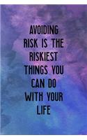 Avoiding Risk Is the Riskiest Things You Can DO With Your Life