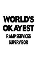 World's Okayest Ramp Services Supervisor: Original Ramp Services Supervisor Notebook, Journal Gift, Diary, Doodle Gift or Notebook - 6 x 9 Compact Size- 109 Blank Lined Pages