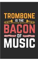 Trombone Is The Bacon Of Music: Trombones Notebook, Graph Paper (6" x 9" - 120 pages) Musical Instruments Themed Notebook for Daily Journal, Diary, and Gift