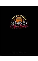 I Can't Keep Calm I'm A Football & Cheer Mom: Composition Notebook: Wide Ruled(931 Composition Notebook: Wide Ruled)