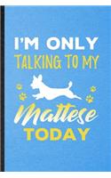 I'm Only Talking to My Mattese Today