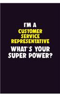 I'M A Customer Service Representative, What's Your Super Power?: 6X9 120 pages Career Notebook Unlined Writing Journal