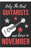 Only The Best Guitarists Are Born in November: Guitarists Birthday Gift, Guitar Player Gift Ideas, Lined Journal Diary / Notebook, Funny Guitar Lover Male or Female Xmas / Thanksgiving or Christm