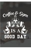 Coffee And Gym Is A Good Day: Line Journal, Diary Or Notebook For Coffee And Gym Lovers. 120 Story Paper Pages. 6 in x 9 in Cover.