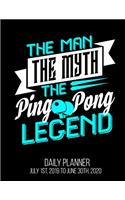 The Man The Myth The Ping Pong Legend Daily Planner July 1st, 2019 To June 30th, 2020: Player Funny Table Tennis Lovers Daily Planner