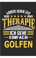 Andere gehen zur Therapie Ich gehe einfach Golfen: Notizbuch mit 110 linierten Seiten, ideal als Geschenk, auch als Dekoration verwendbar