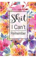 Shit I Can't Remember: Password Book Journal With Secret Keeper Logbook To Track and Keep Usernames Email Address Pocket Size Modern Floral Cover and Online Organizer for 