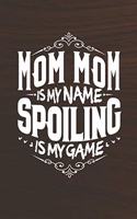 Mom Mom Is My Name Spoiling Is My Game