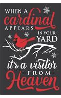 when a cardinal appears in your yard it's a visitor from heaven: Beautiful Christmas Journal to write in Best Wishes happy Christmas images Notebook, Blank Journal Christmas decorating ideas, 100 pages with noel i