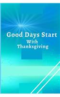 Good Days Start with Thanksgiving: Practice gratitude and Daily Reflection, develop gratitude, mindfulness and productivity: spending five minutes to cultivate happiness (Daily habit 
