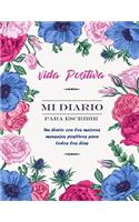 Vida Positiva - Mi Diario Para Escribir: Un Diario con Los Mejores Mensajes Positivos Para Todos los Dias - Diario Personal Mujer(1 Diarios Para Escribir)
