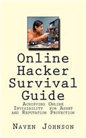 Online Hacker Survival Guide: Achieving Online Invisibility for Asset and Reputation Protection