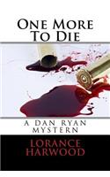 One More To Die: (3 A Dan Ryan Mystery)