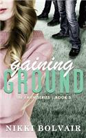 Gaining Ground (the Faith Series)