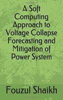 Soft Computing Approach to Voltage Collapse Forecasting and Mitigation of Power System