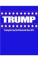 Trump Scaring the Hell Out of Democrats Since 2016: 8.5 X 11 Donald Trump Composition Notebook for Men and Women Republicans, Conservatives, Tea Party Members Red, White and Blue Cover
