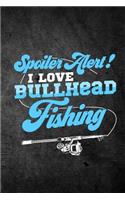 Spoiler Alert I Love Bullhead Fishing