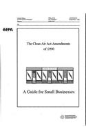 Clean Air ACT Amendments of 1990: A Guide for Small Businesses