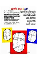 ESPAÑA What is Art Aprende los estilos de arte ALEXANDER CALDER Caras abstractas fácil y divertido libro de colorear: What is Art Learn Art Styles the Easy Coloring Book Way Alexander Calder Inspired BIOMORPHIC ABSTRACT FACES WIRE SCULPTURES Easy Be