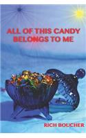 All of This Candy Belongs to Me