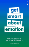 Practical Guide to Emotional Intelligence: Get Smart about Emotion