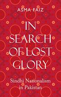 In Search of Lost Glory: Sindhi Nationalism in Pakistan