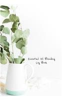 Essential Oil Blending Log Book: Eucalyptus bundle cover workbook to record new recipes, intentions, uses, scents, benefits, and notes