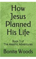 How Jesus Planned His Life