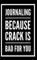 Journaling Because Crack Is Bad for You: 110 Page Blank Lined Journal Gag Gift Idea