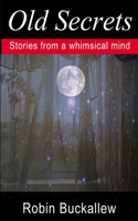 Old Secrets: Stories from a Whimsical Mind