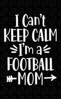 I Can't Keep Calm I'm a Football Mom