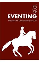 Eventing Strength and Conditioning Log: Daily Eventing Training Workout Journal and Fitness Diary for Eventer and Coach - Notebook(3 Eventing)