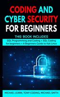 Coding and Cyber Security for Beginners: This Book Includes: SQL Programming and Coding + SQL Coding for beginners + A Beginners Guide to Kali Linux