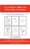 Pre K Coloring (A Coloring book for Preschool Children): This book has 50 extra-large pictures with thick lines to promote error free coloring to increase confidence, to reduce frustration, and to encourag(55 Pre K Coloring)