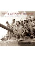 To the Gateways of Florence: New Zealand Forces in Tuscany, 1944
