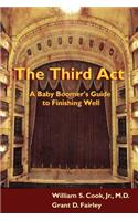 The Third ACT: A Baby Boomer's Guide to Finishing Well