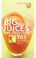 Big Book of Juices and Smoothies: 365 Natural Blends for Health and Vitality Every Day