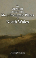 Account of Some of the Most Romantic Parts of North Wales