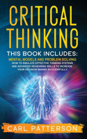 Critical Thinking: This book includes: Mental Models and Problem Solving. How to Emulate Effective Thinking Systems and Advanced Reasoning Skills to Increase Your Deci