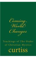 Coming World Changes: Teachings of The Order of Christian Mystics