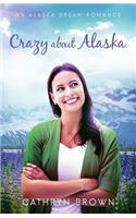 Crazy About Alaska: (3 An Alaska Dream Romance Book 3)