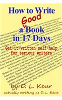 How to Write a Good Book in 17 Days: Get-it-written self-help for serious writers