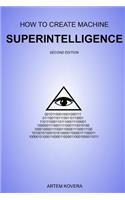 How to Create Machine Superintelligence: A Quick Journey through Classical/Quantum Computing, Artificial Intelligence, Machine Learning, and Neural Networks (Second Edition)