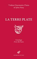 La Terre Plate: Genealogie d'Une Idee Fausse