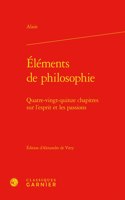 Elements de Philosophie: Quatre-Vingt-Quinze Chapitres Sur l'Esprit Et Les Passions