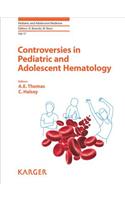 Controversies in Pediatric and Adolescent Hematology: (17 Pediatric and Adolescent Medicine)