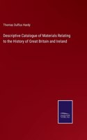 Descriptive Catalogue of Materials Relating to the History of Great Britain and Ireland